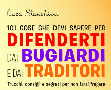 101 cose che devi sapere per difenderti dai bugiardi e dai traditori: intervista a Luca Stanchieri 101 cose che devi sapere per difenderti dai bugiardi e dai traditori: intervista a Luca Stanchieri