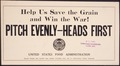 "Help us save the grain and win the war^ Pitch Evenly- Heads First." - NARA - 512712.tif