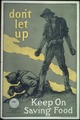 "Don't let up. Keep On Saving Food.", ca. 1917 - ca. 1919 - NARA - 512508.tif