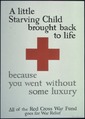 "Little Starving Child brought back to life because you went without some luxury. All of the Red Cross War Fund goes... - NARA - 512660.tif