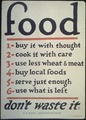 "Food. 1-buy it with thought, 2-cook it with care, 3-use less wheat and meat, 4-buy local foods, 5-serve just enough... - NARA - 512592.tif