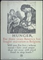"Hunger. For three years America has fought starvation in Belgium. Will you Eat Less-wheat, meat- fats and sugar that... - NARA - 512582.tif