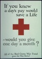 "If you knew a day's pay would save a life- would you give one day a month^ All of the Red Cross War Fund goes for... - NARA - 512654.tif