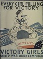 "Every Girl Pulling For Victory. Victory Girls. United War Work Campaign." - NARA - 512614.tif