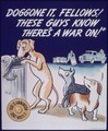 "Doggone it, Fellows^ These Guys Know There's a War On" - NARA - 514125.tif